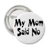 my_mom_said_no_pinback_button-p145739972585026457en8go_400.jpg