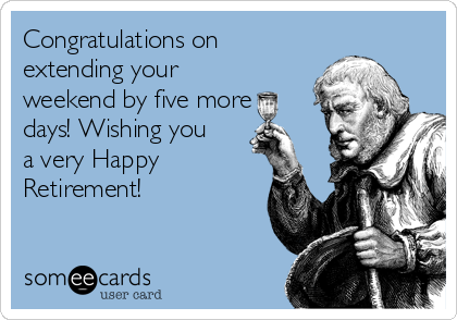 congratulations-on-extending-your-weekend-by-five-more-days-wishing-you-a-very-happy-retirement-f8b11.png